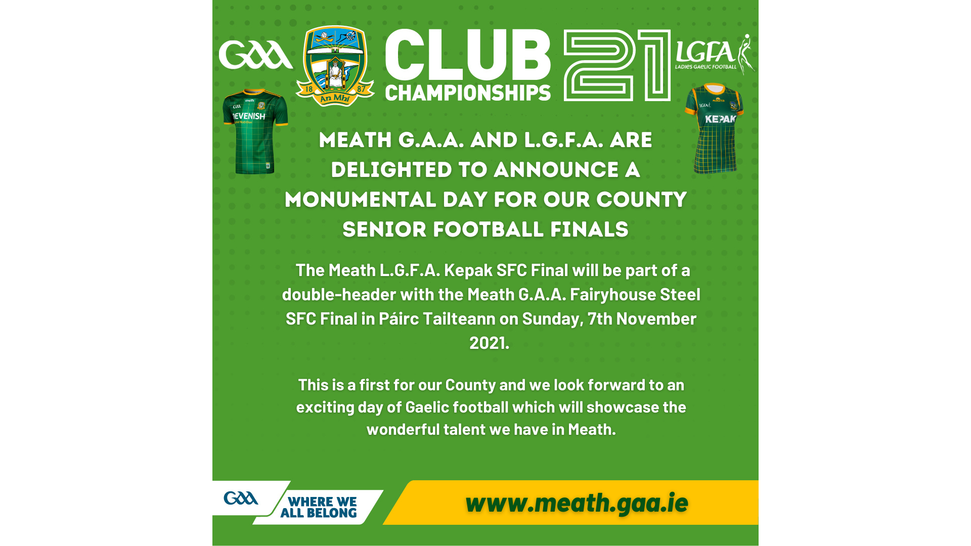 Meath G.A.A. and L.G.F.A. are delighted to announce a monumental day for our County Senior Football Finals