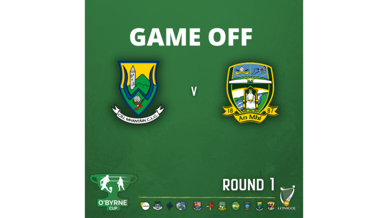 GAME OFF – 2022 O’Byrne Cup Rd. 1 v Wicklow